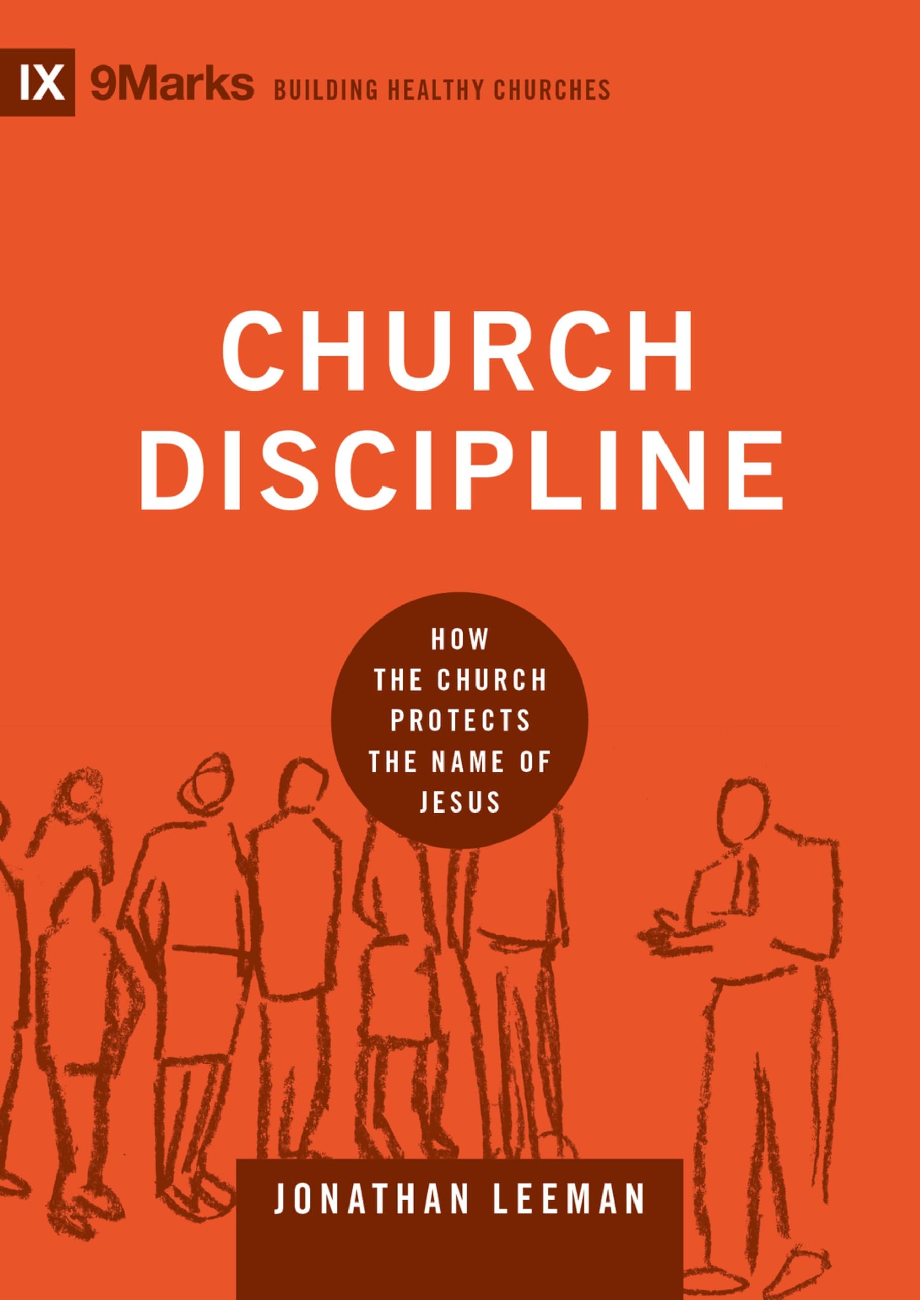 Church Discipline: How the Church Protects the Name of Jesus (Building Healthy Churches)