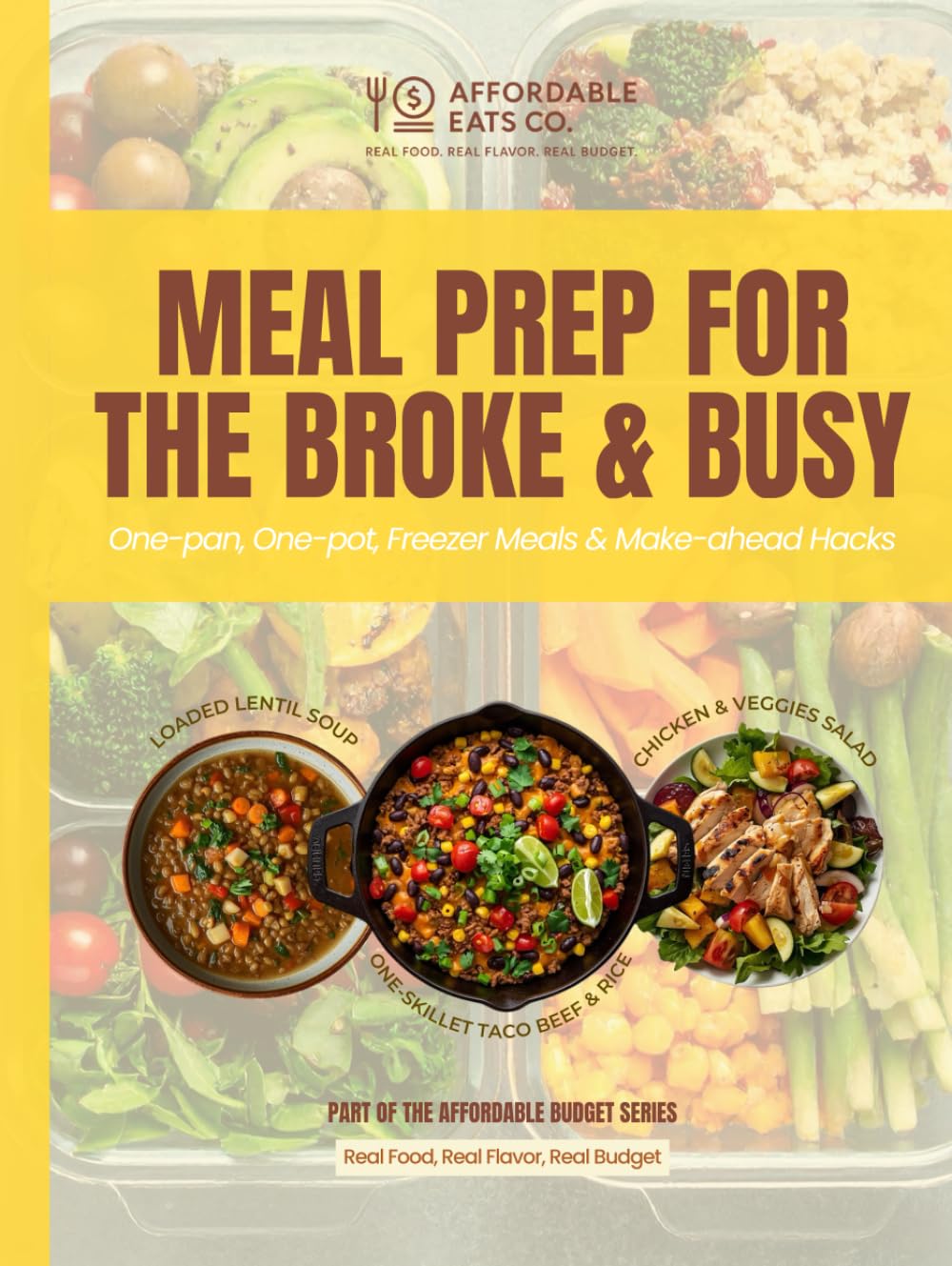 Meal Prep for the Broke & Busy: One-pan, One-pot, Freezer Meals & Make-ahead Hacks (Affordable Budget Series)