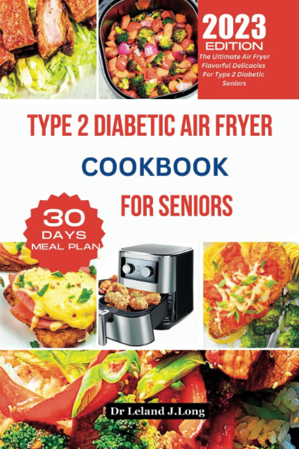 TYPE 2 DIABETIC AIR FRYER COOKBOOK FOR SENIORS: The Ultimate Air Fryer Flavorful Delicacies For Type 2 Diabetic Seniors