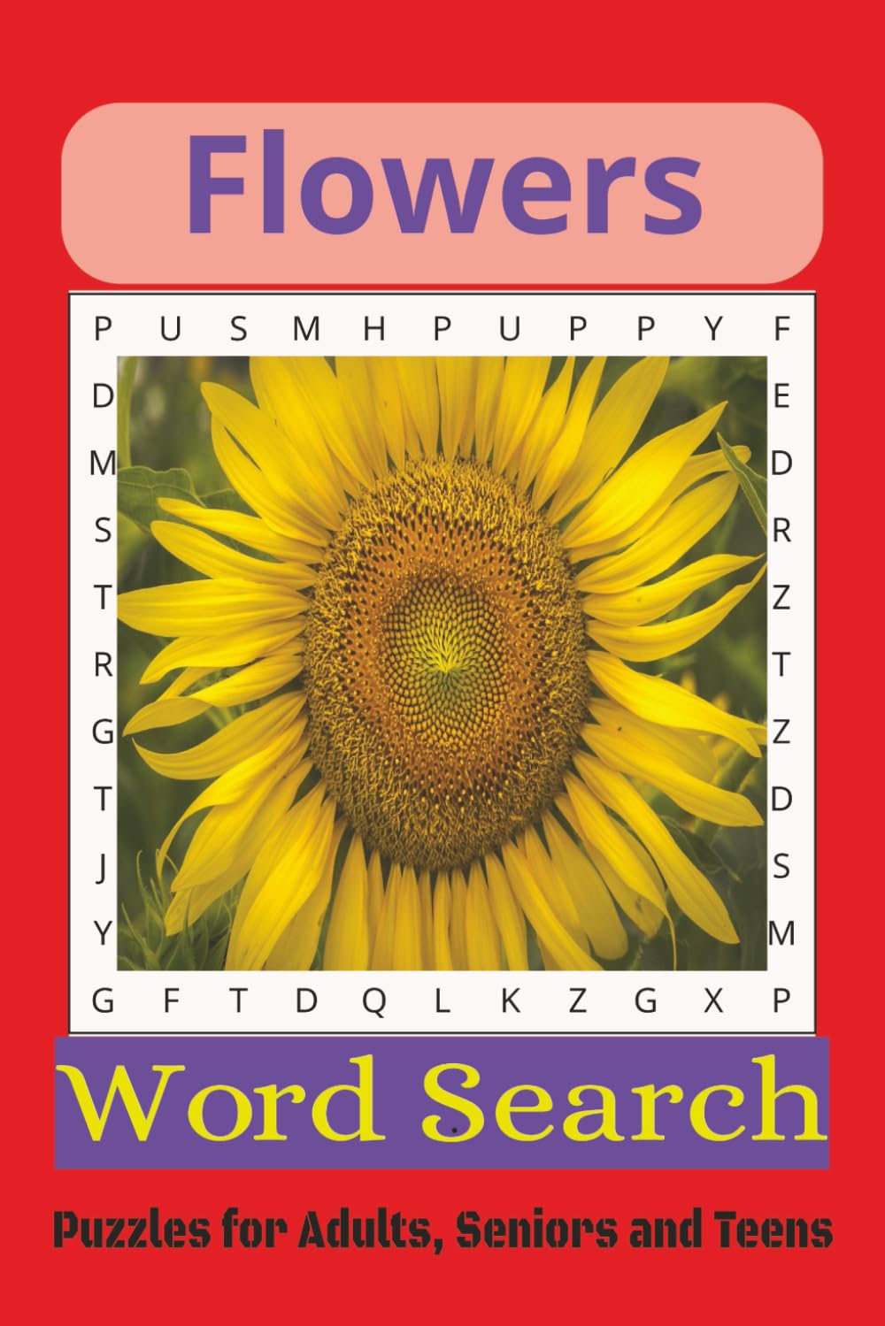 Flowers Word Search Puzzle Book: Word Searches with Easy to Read Print about, Flowers, Species and More | 6x9 inches, 110 pages | 50+ Puzzles. Gifts for Vacations, Holidays and Free Times