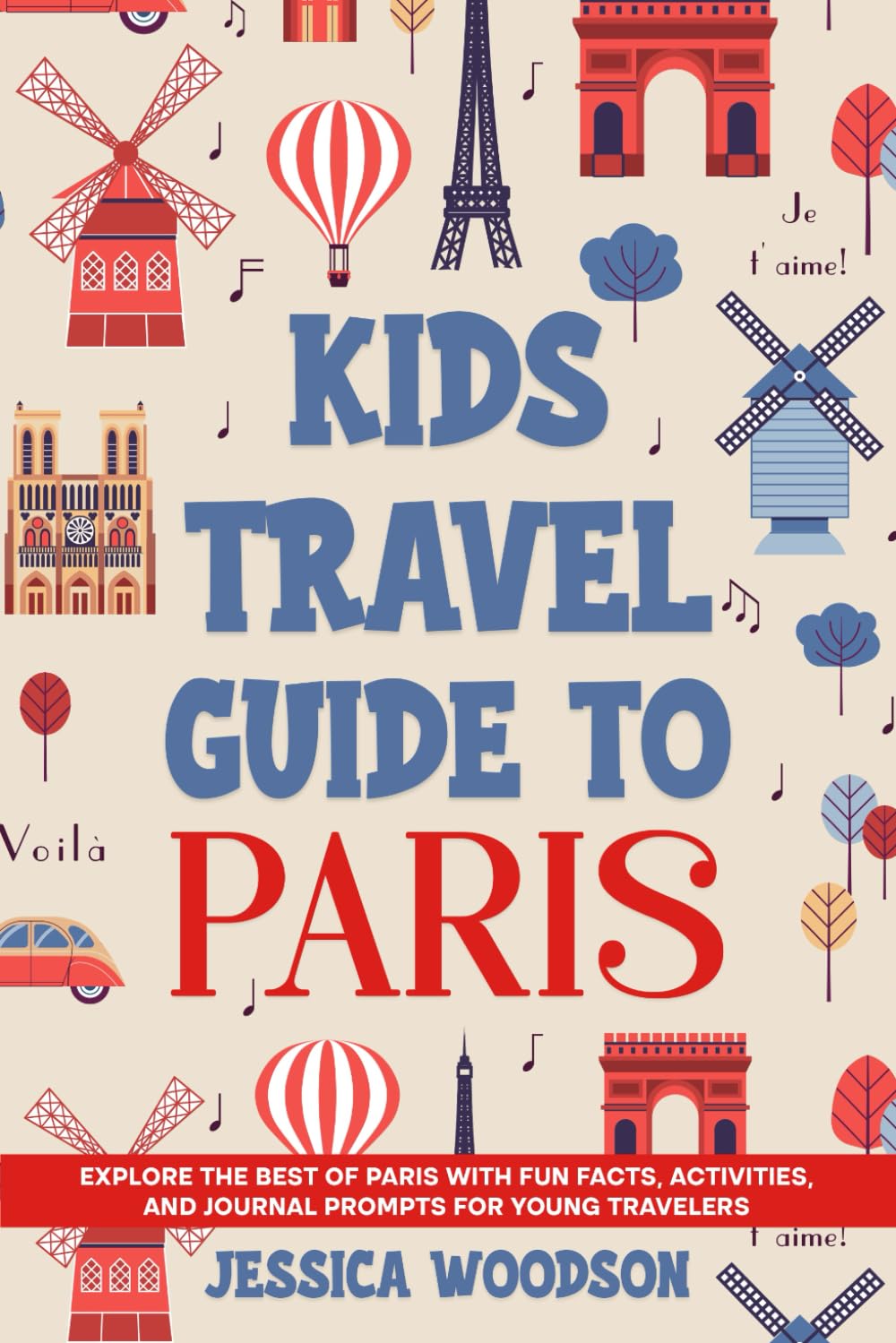 Kids Travel Guide to Paris: Explore the Best of Paris with Fun Facts, Activities, and Journal Prompts for Young Travelers (Kids Travel Guides)