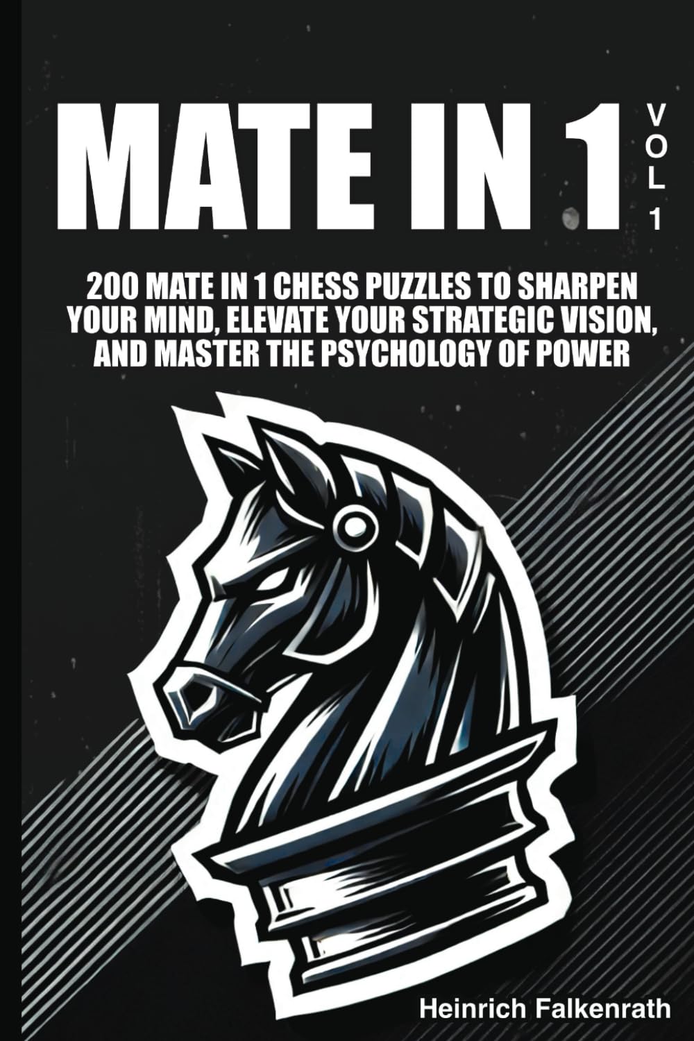 Mate in 1: Volume 1: 200 mate in 1 chess puzzles to sharpen your mind, elevate your strategic vision, and master the psychology of power