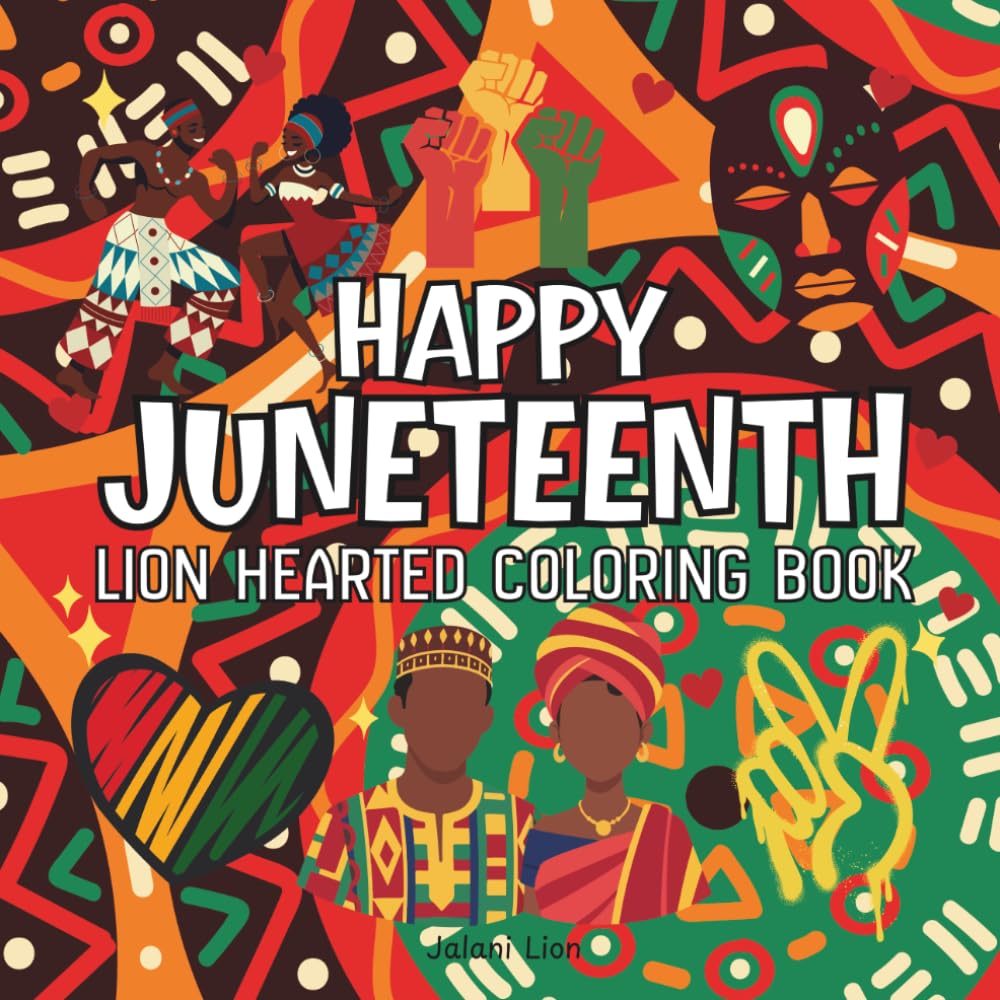 Happy Juneteenth: Lion Hearted Coloring Book for Adults and Kids, Pages of Bold and Easy Designs for Relaxation Featuring African Americans, Diversity, Cute Things and Many More
