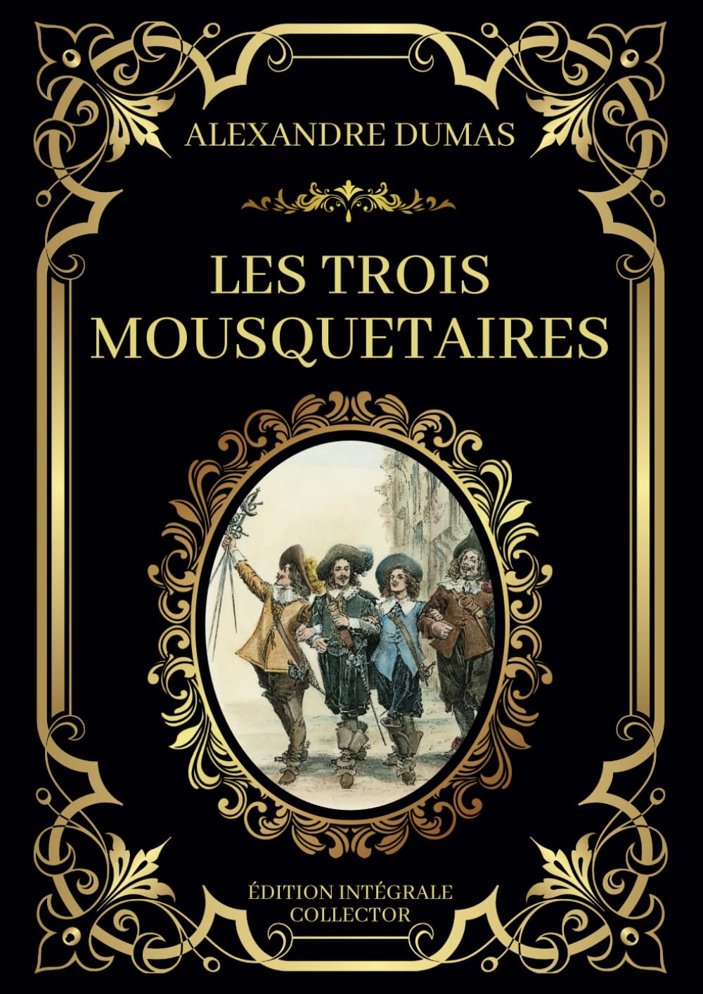 LES TROIS MOUSQUETAIRES - Edition Intégrale Collector: Amour, Loyauté, Epée et Courage : Les Héros de la France du XVIIe Siècle