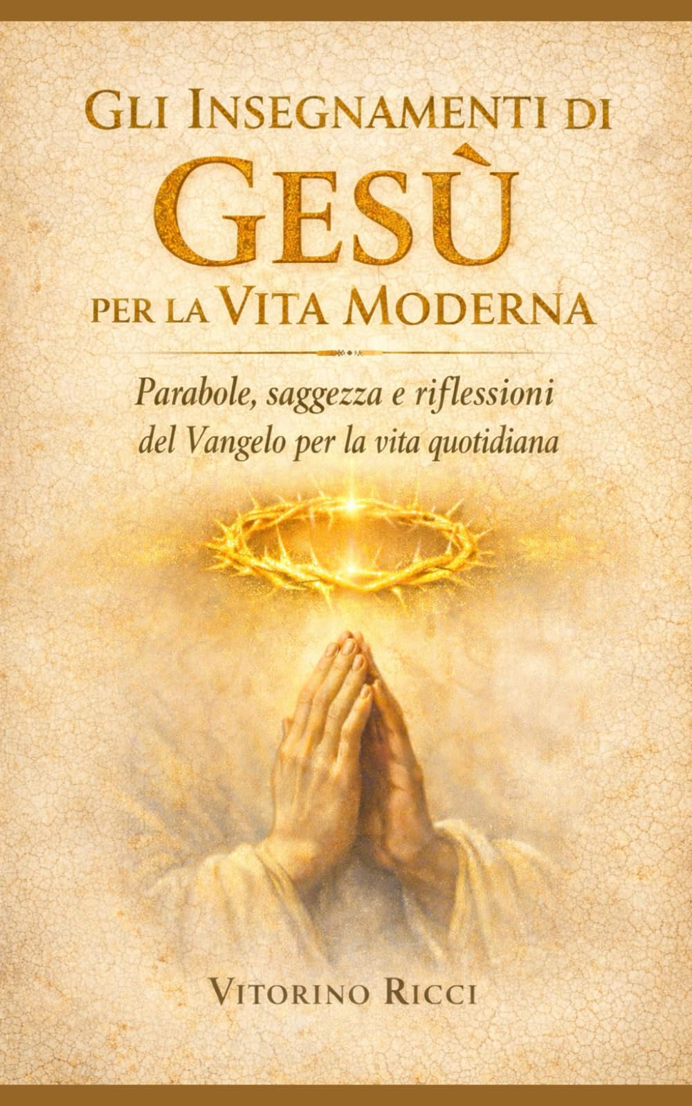 Gli Insegnamenti di Gesù per la Vita Moderna: Parabole, saggezza e riflessioni del Vangelo per la vita quotidiana