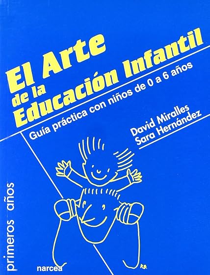 El Arte de la Educacion Infantil: Guia Practica con Niños de 0 a 6 Año