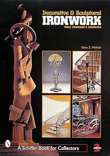 Decorative & Sculptural Ironwork: Tools, Techniques & Inspiration (A Schiffer Book for Collectors)