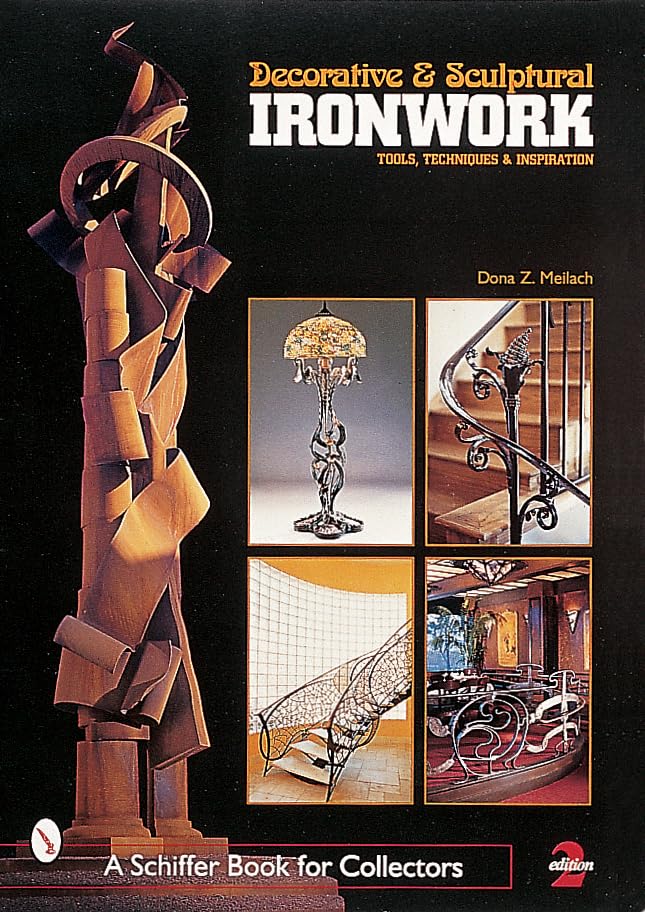 Decorative & Sculptural Ironwork: Tools, Techniques & Inspiration (A Schiffer Book for Collectors)