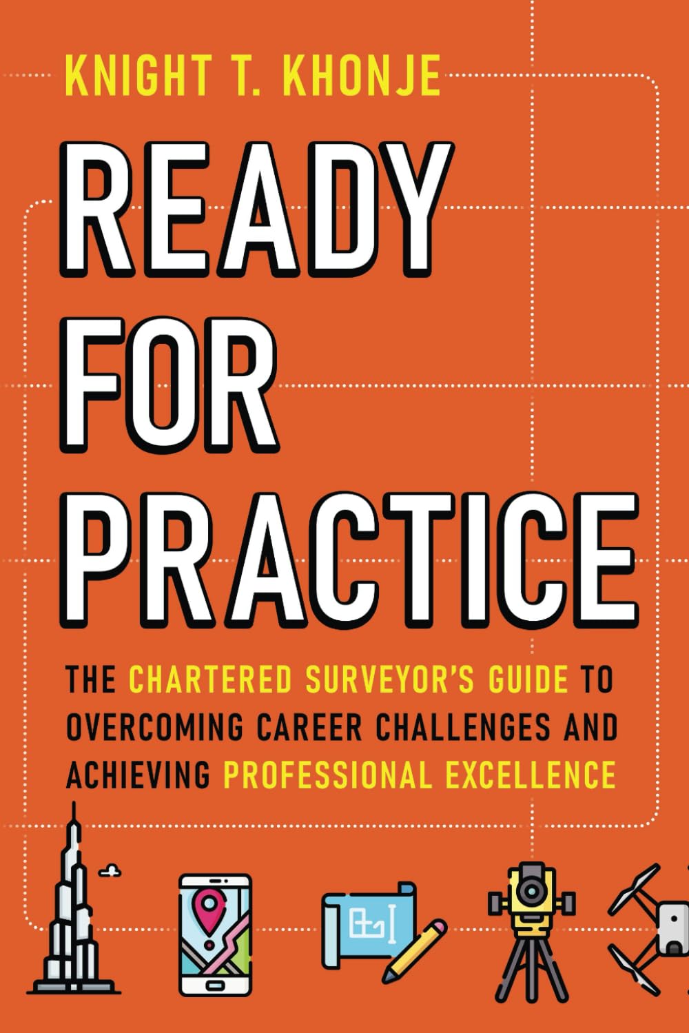 Ready for Practice: The Chartered Surveyor's Guide to Overcoming Career Challenges and Achieving Professional Excellence