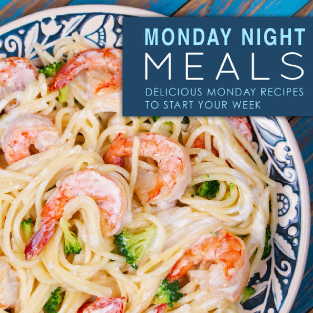 Monday Night Meals: Delicious Monday Recipes to Start Your Week