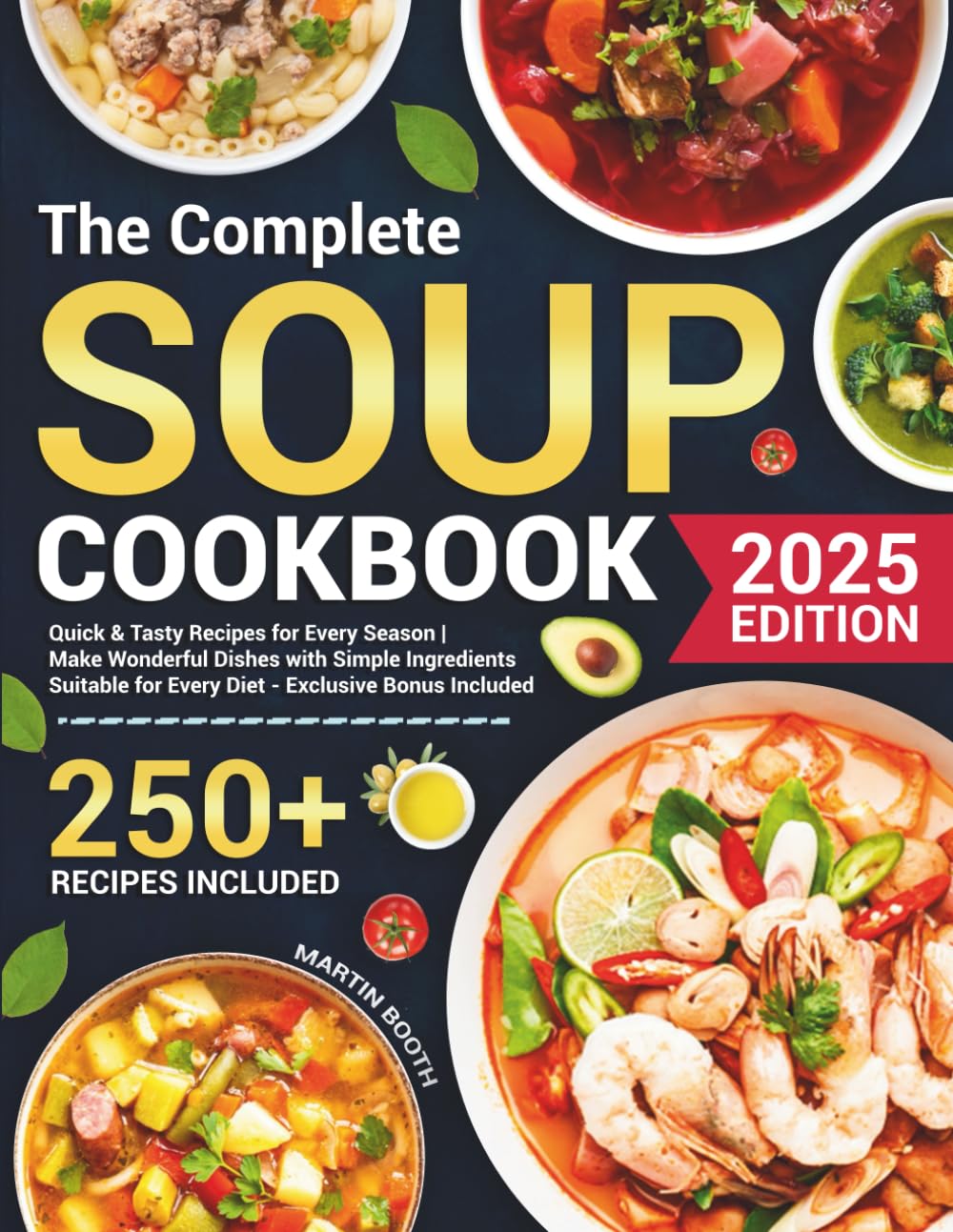 The Complete Soup Cookbook: Quick & Tasty Recipes for Every Season | Make Wonderful Dishes with Simple Ingredients Suitable for Every Diet - Exclusive