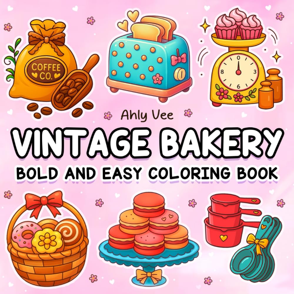 Vintage Bakery : Bold and Easy, Fun Bakery-Themed Coloring Pages with Cupcakes, Cakes, and Kitchen Tools: For Stress Relief & Relaxation