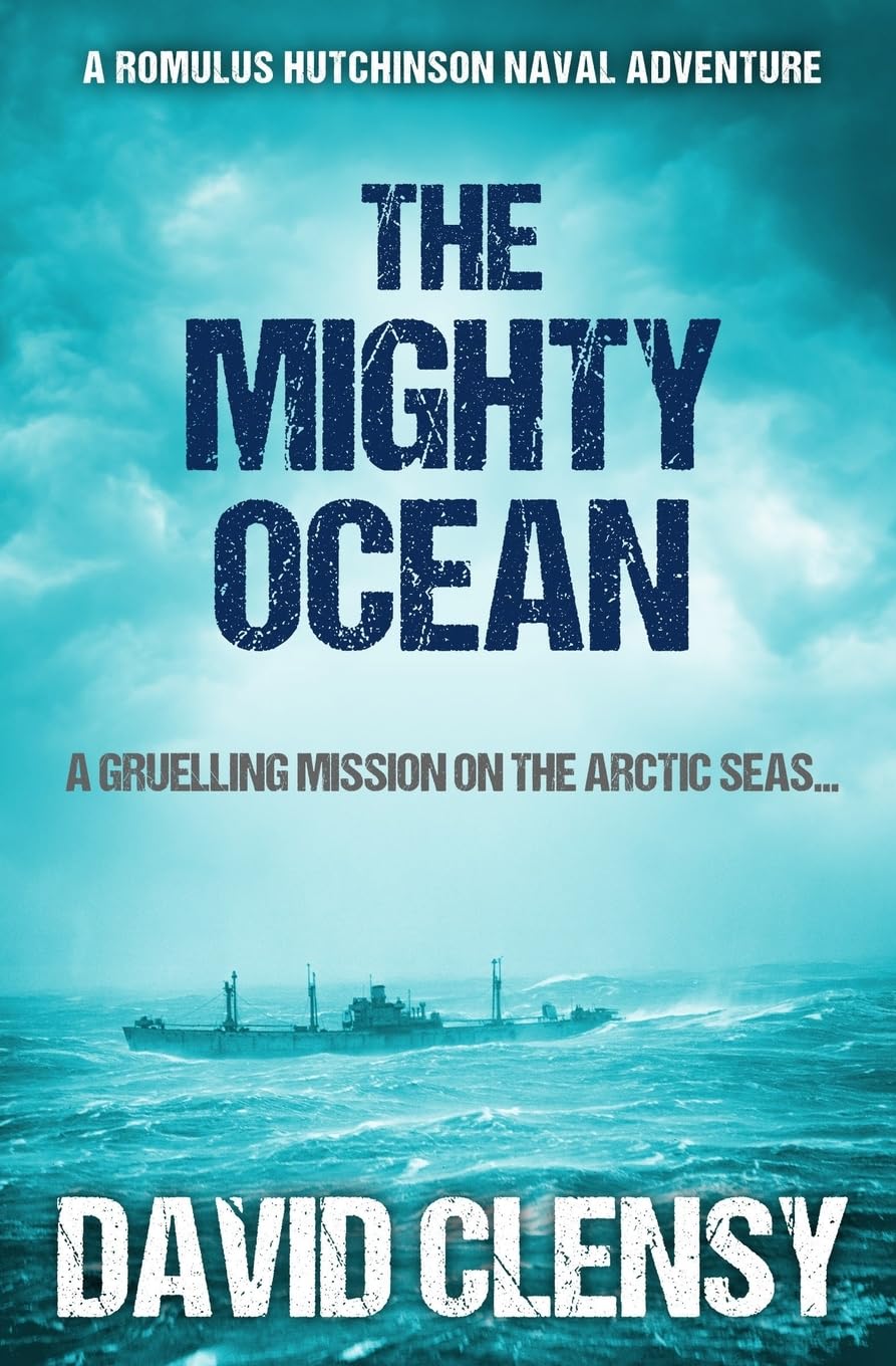 The Mighty Ocean: A gruelling mission on the Arctic seas...: 3 (Romulus Hutchinson Naval Adventures)