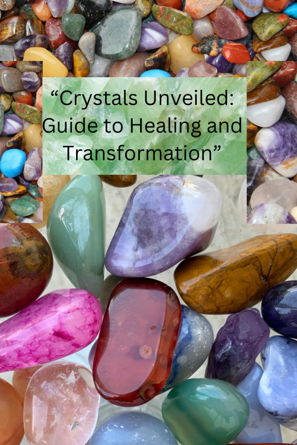 "Crystals Unveiled: Guide to Healing and Transformation"