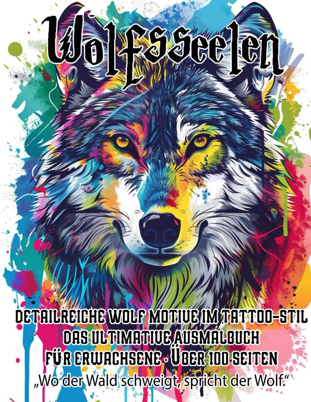 Wolfsseelen – 100 Tattoo-Ausmalbilder für Erwachsene: Mystische Wolfsmotive zum Ausmalen, Entspannen und Kreativwerden