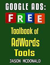Google Ads (AdWords) Toolbook: Ultimate Almanac of Free Google Ads Tools Apps Plugins Tutorials Videos Conferences Books Events Blogs News Sources and ... - Social Media, SEO, & Online Ads Books)