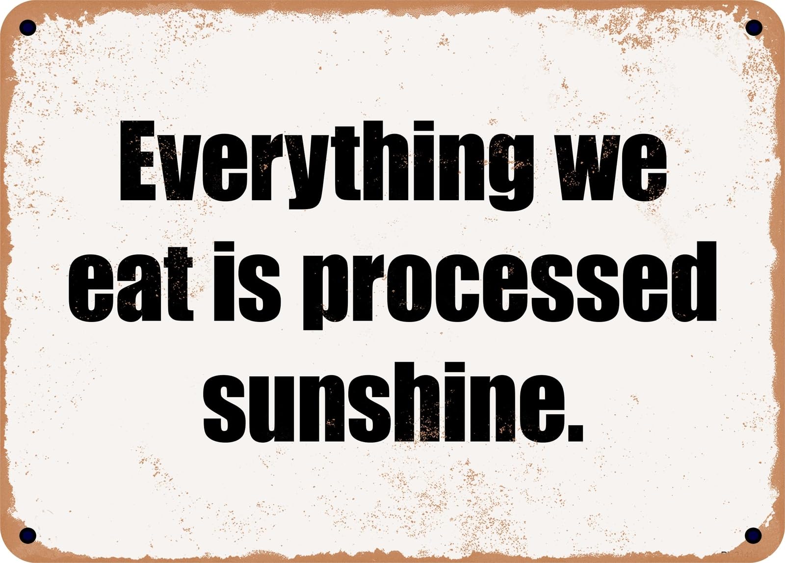 Miaomansenstore Metal Sign - Everything We Eat Is Processed Sunshine Home Decor