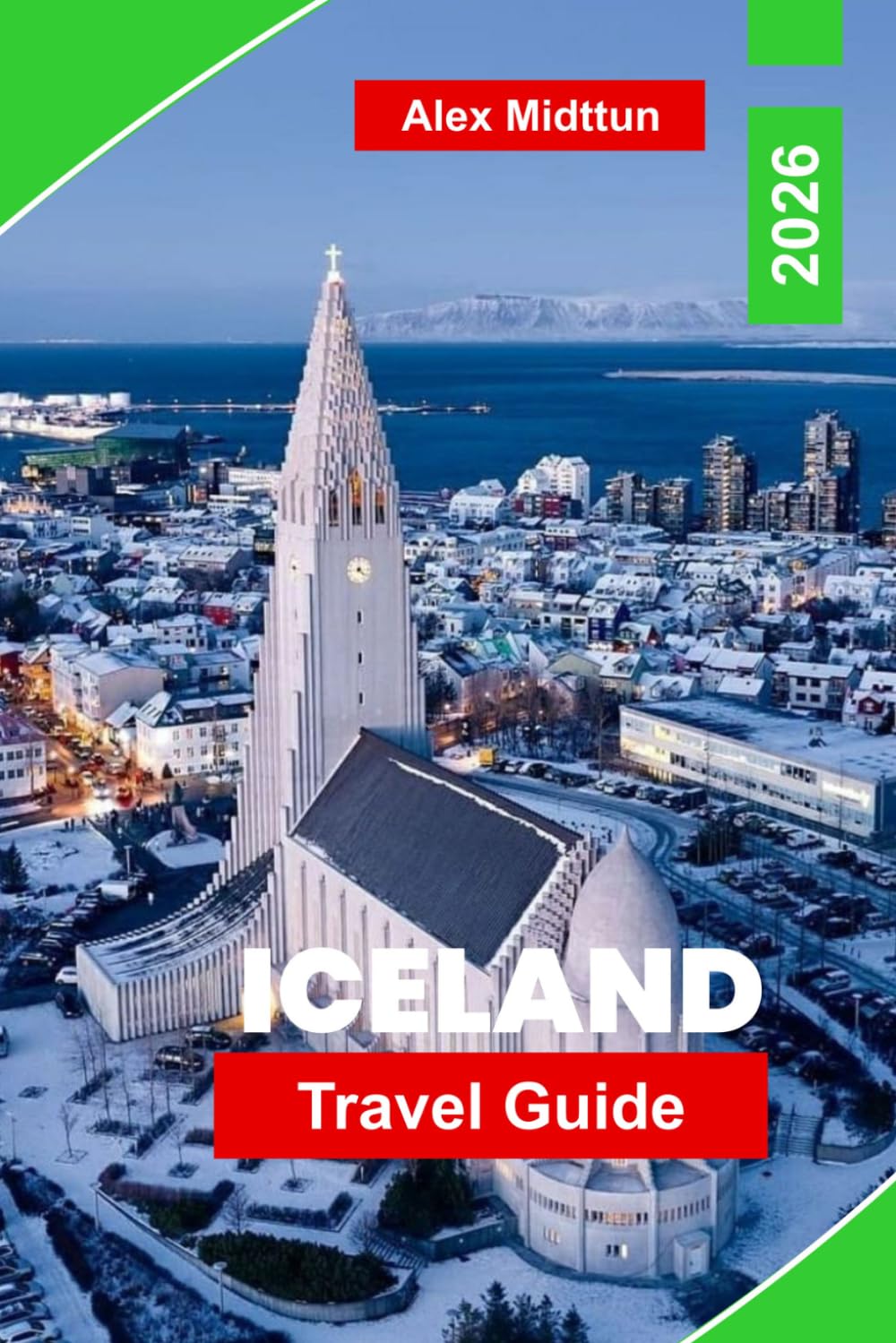 Iceland Travel Guide 2026: The Complete Guide to Ring Road Adventures, Waterfalls, Volcanoes, Northern Lights, Hot Springs and Insider Tips for First-Time Visitors