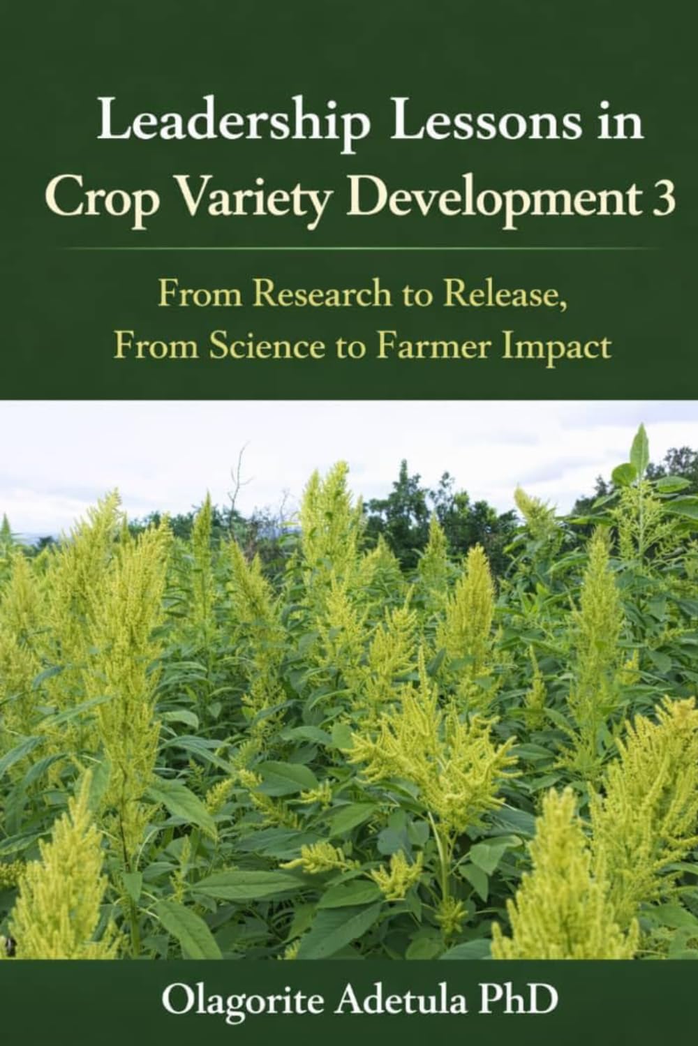 Leadership Lessons in crop variety development 3: From Research to Release From Science to Farmer Impact