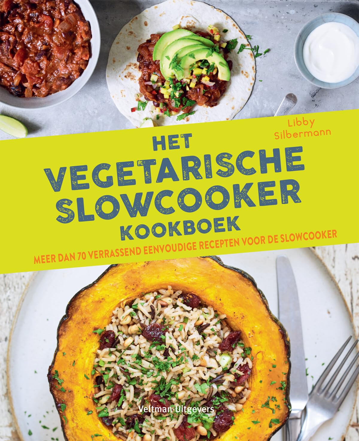 Het vegetarische slowcooker kookboek: meer dan 70 verrassend eenvoudige recepten voor de slowcooker