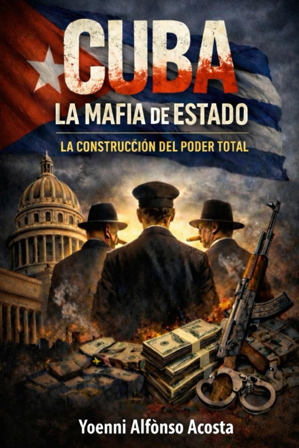 Cuba: La Mafia de Estado: La Construcción del Poder Total (1952–2024)
