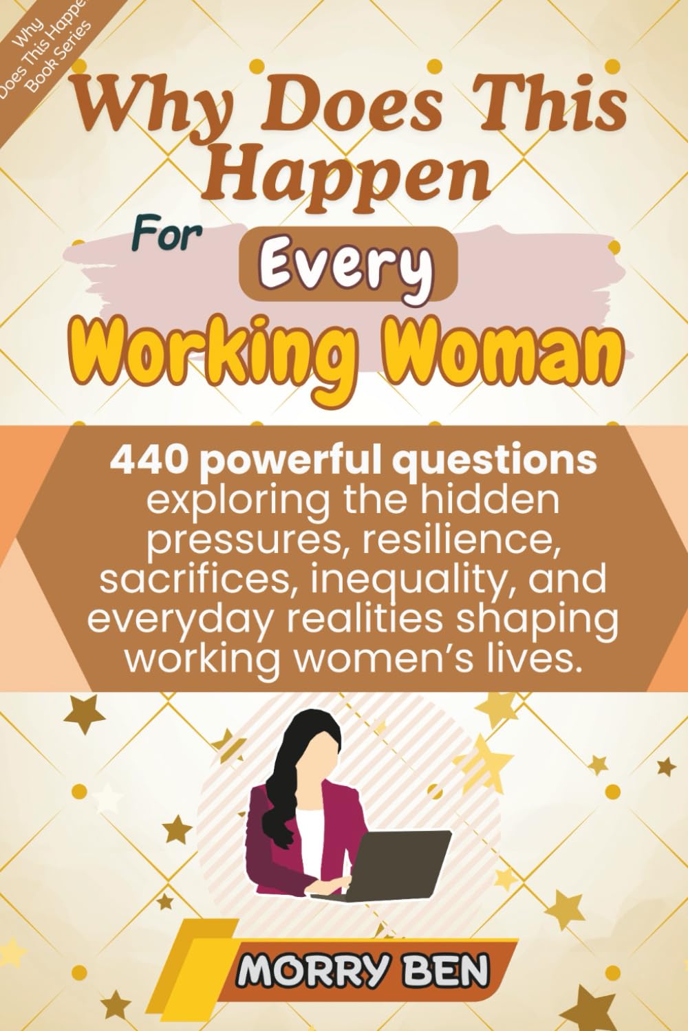 Why Does This Happen FOR EVERY WORKING WOMAN: 440 working woman life questions book, working woman mental health, stress and burnout, work life ... motivation book, women inspirational book