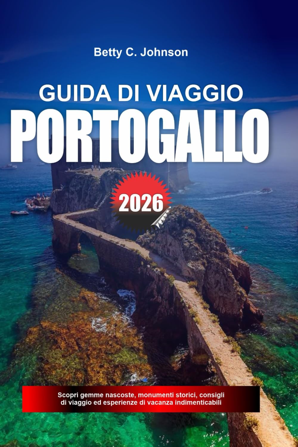 GUIDA DI VIAGGIO PORTOGALLO 2026: Scopri gemme nascoste, monumenti storici, consigli di viaggio ed esperienze di vacanza indimenticabili