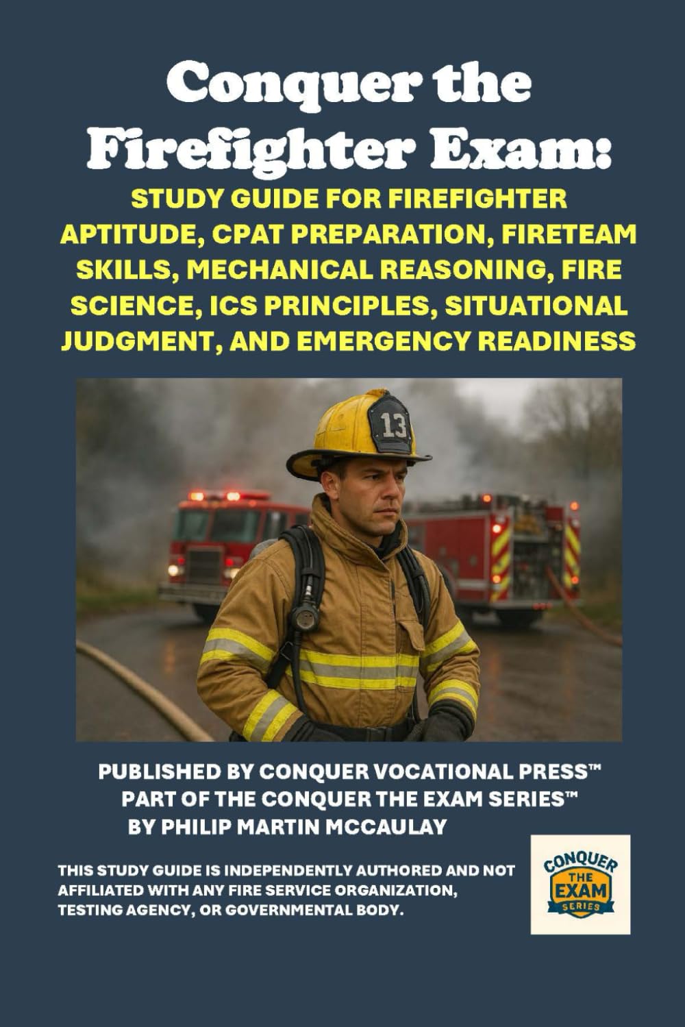 Conquer the Firefighter Exam: Study Guide for Firefighter Aptitude, CPAT Preparation, FireTeam Skills, Mechanical Reasoning, Fire Science, ICS ... and Emergency Readiness (Public Safety Exams)