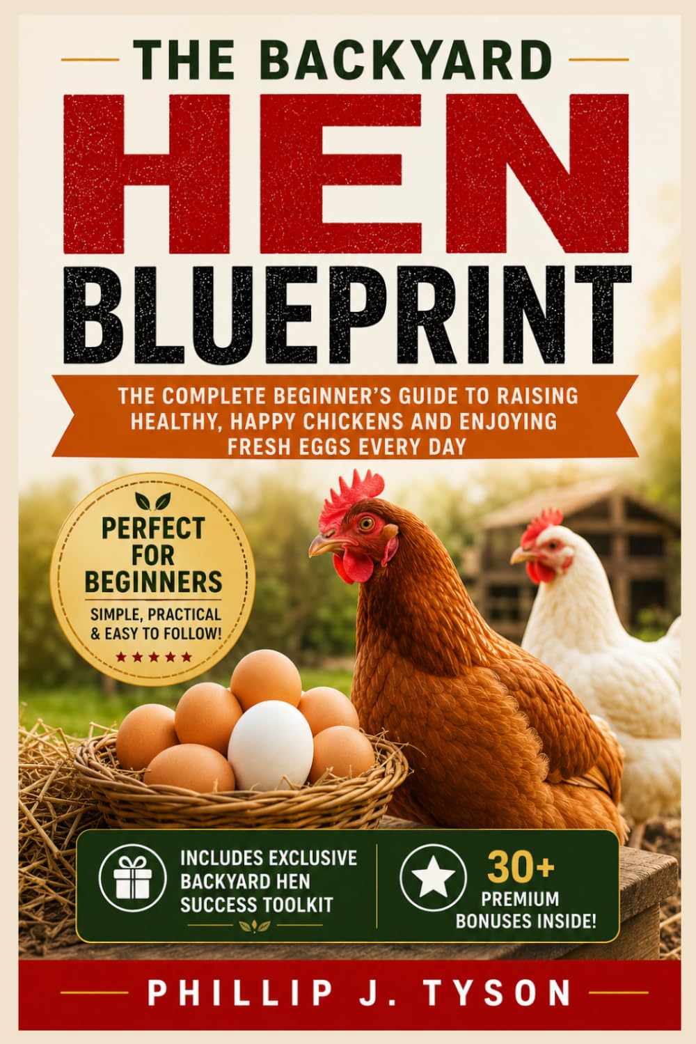 The Backyard Hen Blueprint: The Beginner’s Step-by-Step Guide to Raising Backyard Chickens With Confidence, Fresh Eggs, and Sustainable Living
