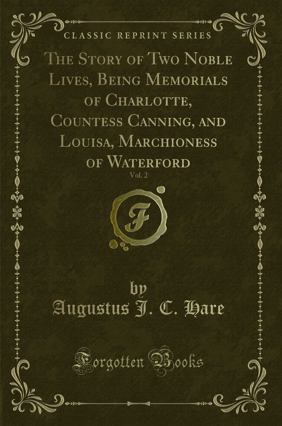 The Story of Two Noble Lives, Being Memorials of Charlotte, Countess Canning, and Louisa, Marchioness of Waterford, Vol. 2 (Classic Reprint) Paperback – 22 January 2019