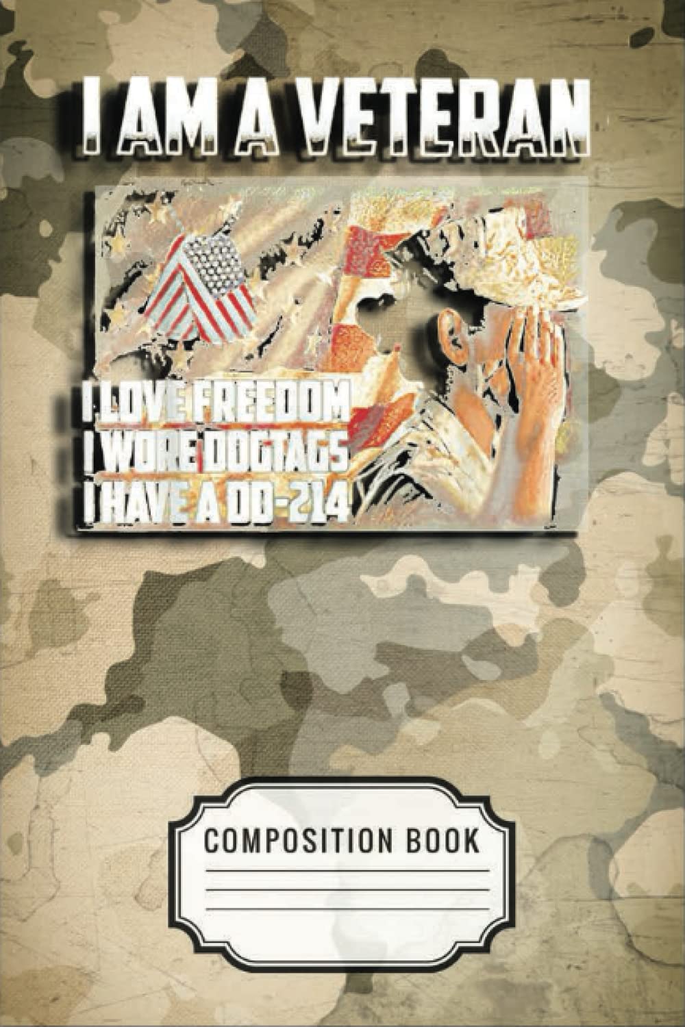 I Am A Veteran I Love Freedom America Flag: Veteran Gifts │ Funny Sarcastic Gag Gift for Work Coworkers Boss Men Women for Birthday Christmas Retirement etc. │ Blank Writing Note Pad