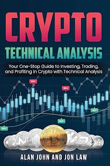 Crypto Technical Analysis Your One-Stop Guide to Investing, Trading, and Profiting in Crypto with Technical Analysis.