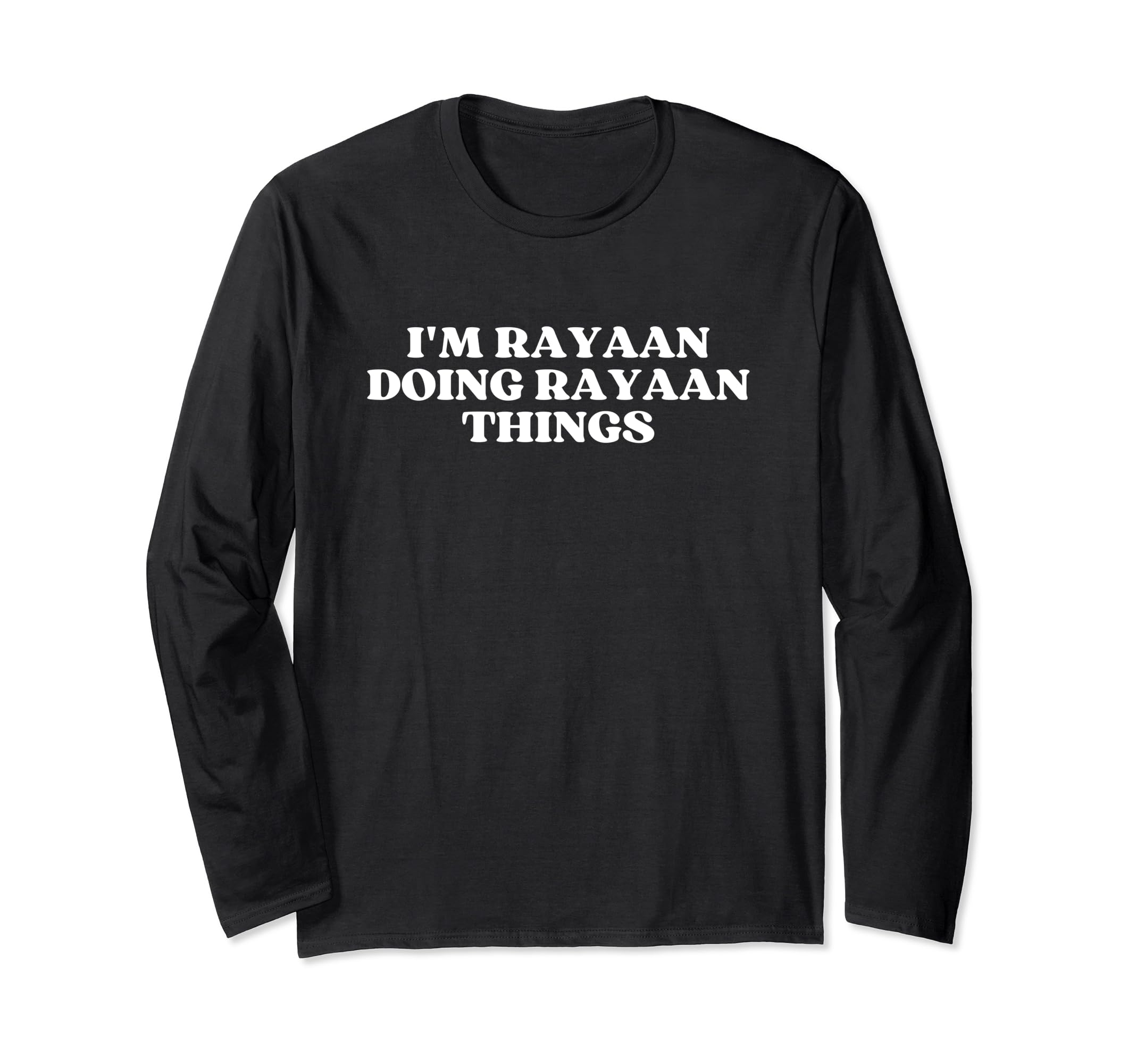 I'm Rayaan Doing Rayaan Things Funny Rayaan Name Long Sleeve T-Shirt