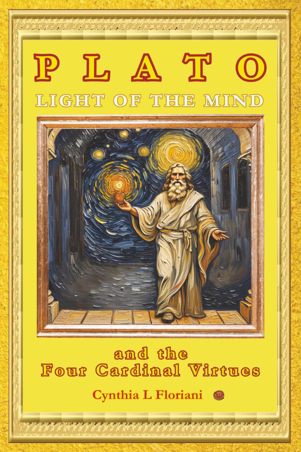 PLATO LIGHT OF THE MIND and the Four Cardinal Virtues (A Life of Balance: The Four Cardinal Virtues in Daily Practice)