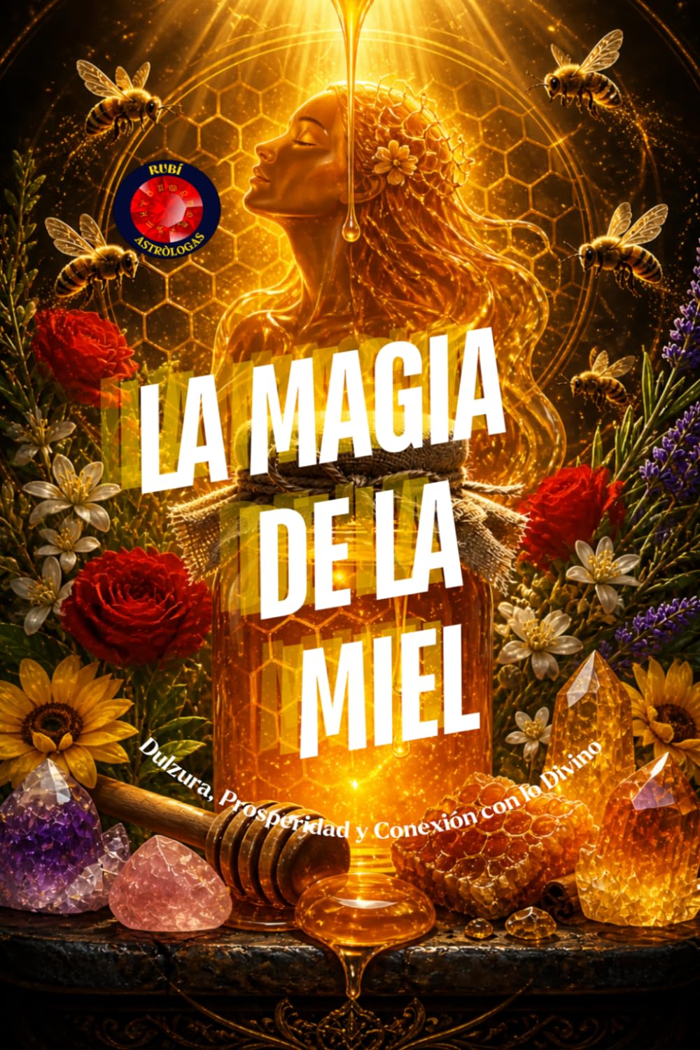 La Magia de la Miel: Dulzura, Prosperidad y Conexión con lo Divino.