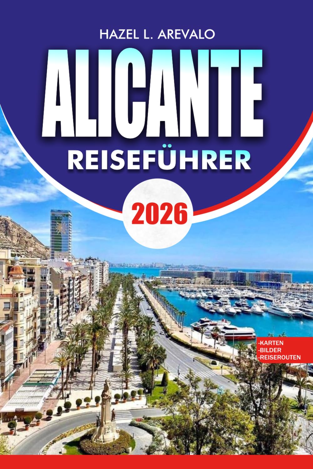 ALICANTE Reiseführer 2026: Komplettes, preisgünstiges Reiseplan: Sehenswürdigkeiten, Strände und lokale Geheimnisse