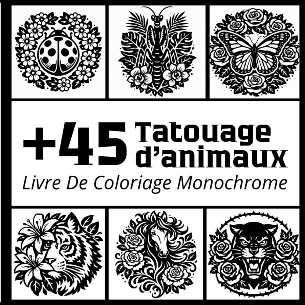Livre De Coloriage Monochrome: +45 Tatouage d'animaux avec des motifs floraux et botaniques à colorier en une seule couleur