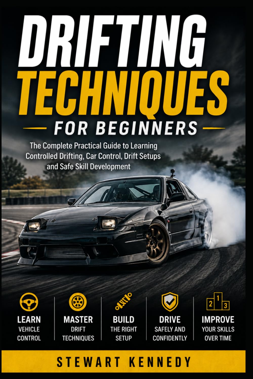 Drifting Techniques for Beginners: The Complete Practical Guide to Learning Controlled Drifting, Car Control, Drift Setups and Safe Skill Development ... and Essential Skills for Everyday Makers)