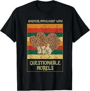 Amateur Mycologist With Questionable Morels Present Oudoor T-Shirt