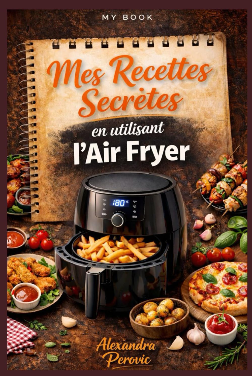 MY BOOK mes recettes personnalisées en utilisant l'air fryer.: Un livre pratique pour cuisiner rapidement, délicieusement et sans complications