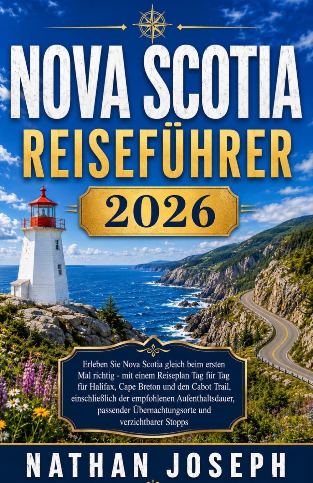 NOVA SCOTIA REISEFÜHRER 2026: Erleben Sie Nova Scotia gleich beim ersten Mal richtig - mit einem Reiseplan Tag für Tag für Halifax, Cape Breton und ... Aufenthaltsdauer, passender Übernachtungsorte