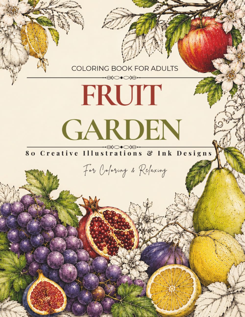 FRUIT GARDEN Coloring Book for Adults: 80 Botanical Illustrations & Creative Ink Designs for Relaxation and Stress Relief | Detailed Fruits, Vegetables and Nature Pages to Color