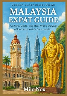 Malaysia Expat Guide: Culture, Costs, and Real-World Survival in Southeast Asia’s Crossroads (Living Abroad by Obscyra)