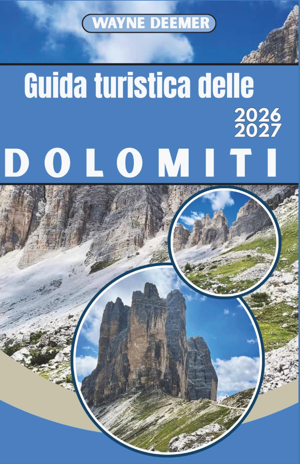 Guida turistica delle Dolomiti 2026-2027: Dalle Tre Cime al ghiacciaio della Marmolada: escursionismo, sci, vie ferrate e cultura dei rifugi nel nord-est Italia