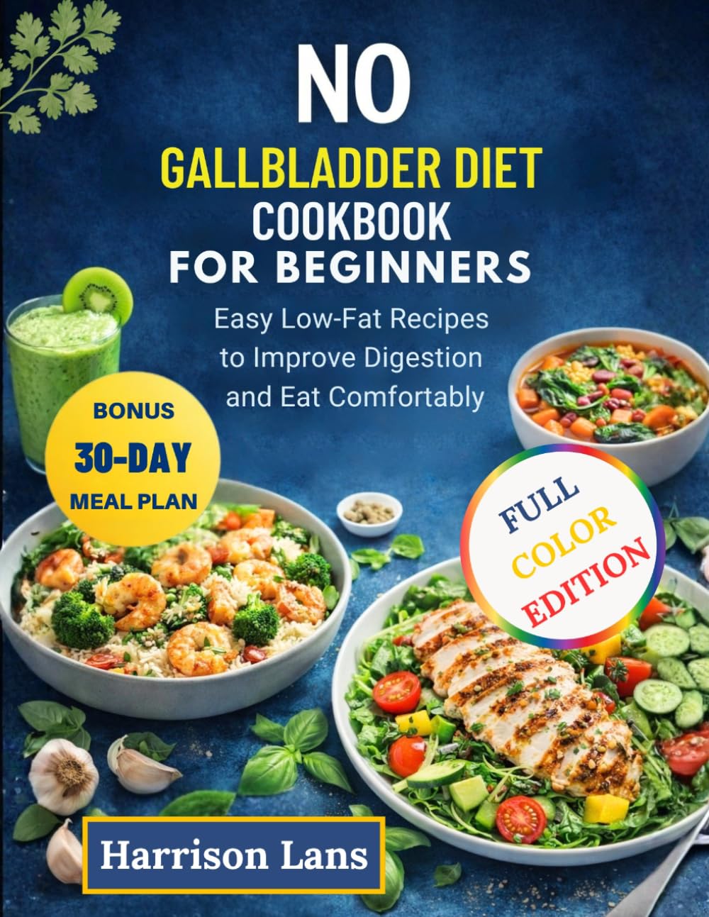 NO GALLBLADDER DIET COOKBOOK FOR BEGINNERS: Easy Low-Fat Recipes to Improve Digestion and Eat Comfortably