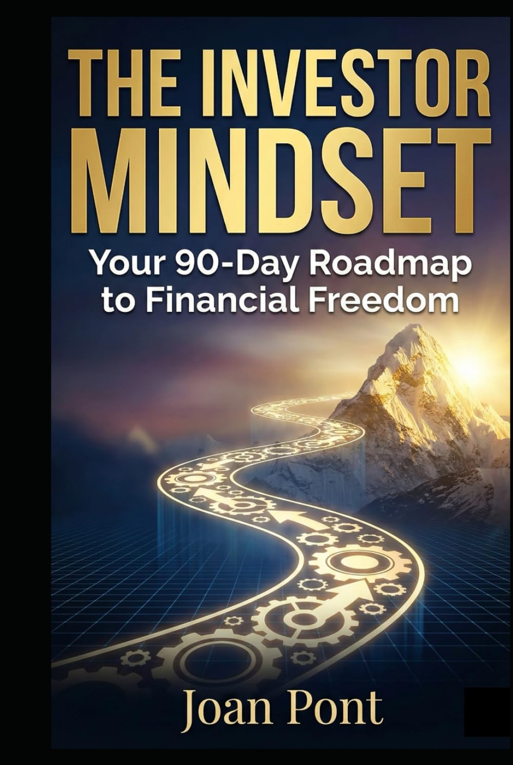 THE INVESTOR MINDSET: Your 90-Day Roadmap to Financial Freedom