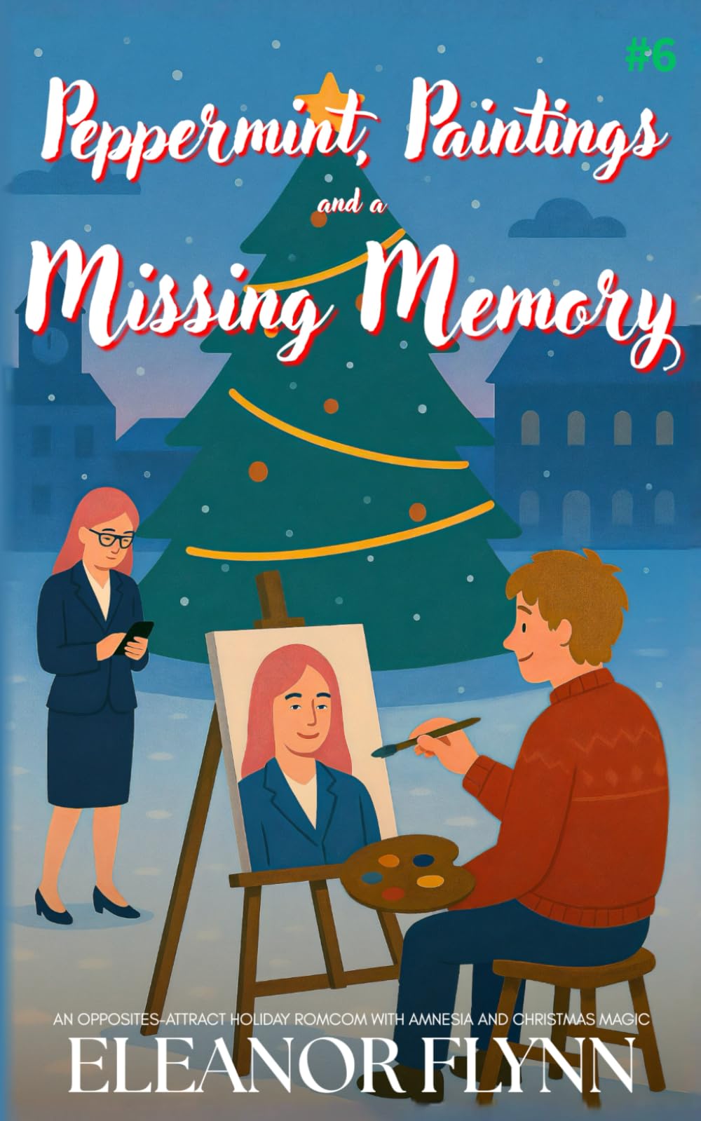 Peppermint, Paintings and a Missing Memory: An Opposites-Attract Holiday Romcom with Amnesia and Christmas Magic (Holidates for Hire)