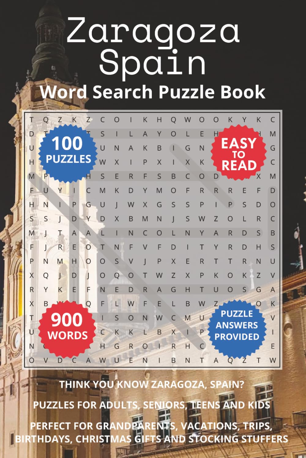 Zaragoza Spain Word Search Puzzle Book: Think you know Zaragoza, Spain? Puzzles for Adults, Seniors, Teens and Kids. Perfect for Grandparents, ... Stuffers. (Cities of Spain Word Search Books)