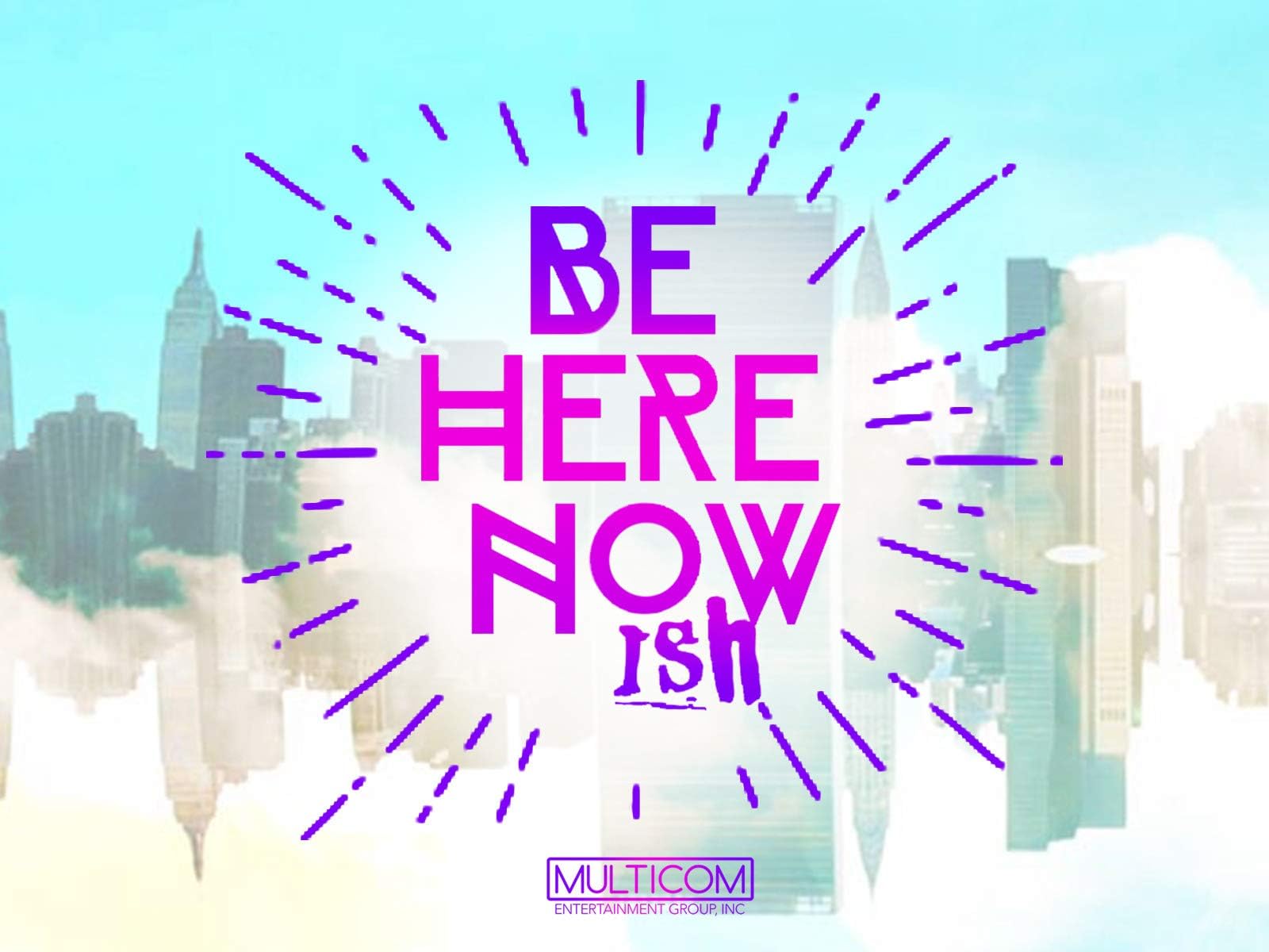 Be Here Nowish