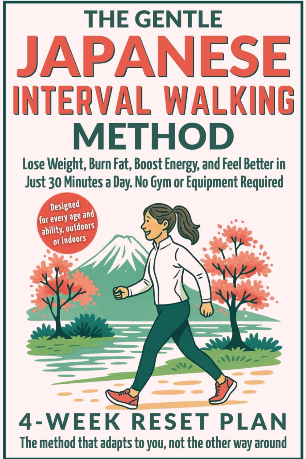 The Gentle Japanese Interval Walking Method: Lose Weight, Burn Fat, Boost Energy, and Feel Better in Just 30 Minutes a Day. No Gym or Equipment Required